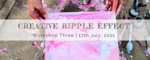 Creative Ripple Effect Workshop Three