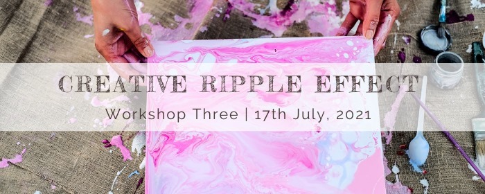 Creative Ripple Effect Workshop Three