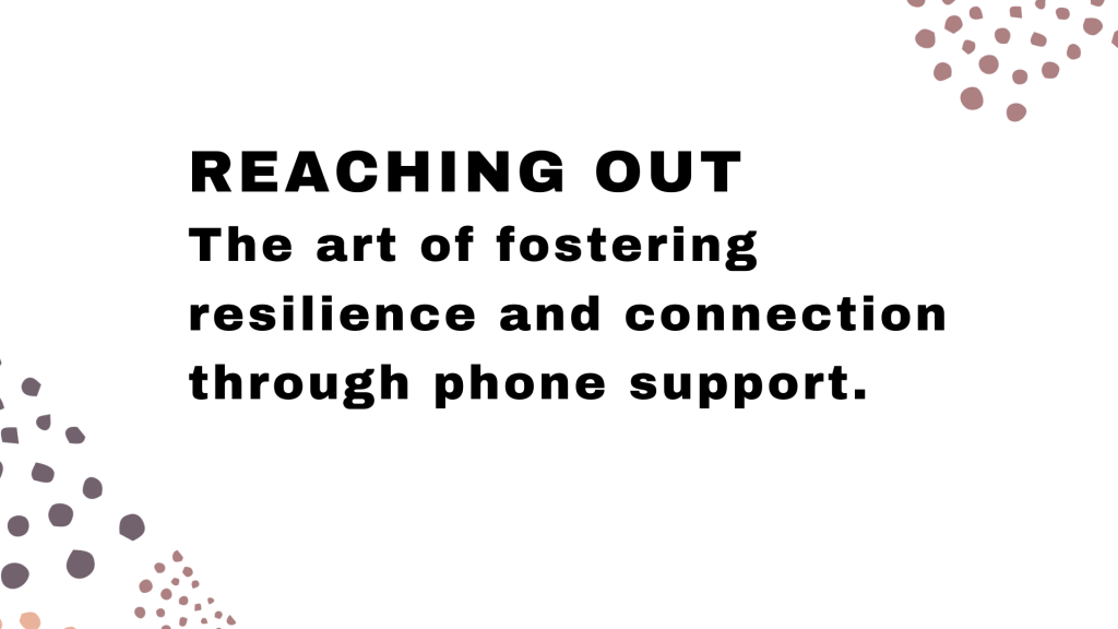 Reaching out: The art of fostering resilience and connection through phone support