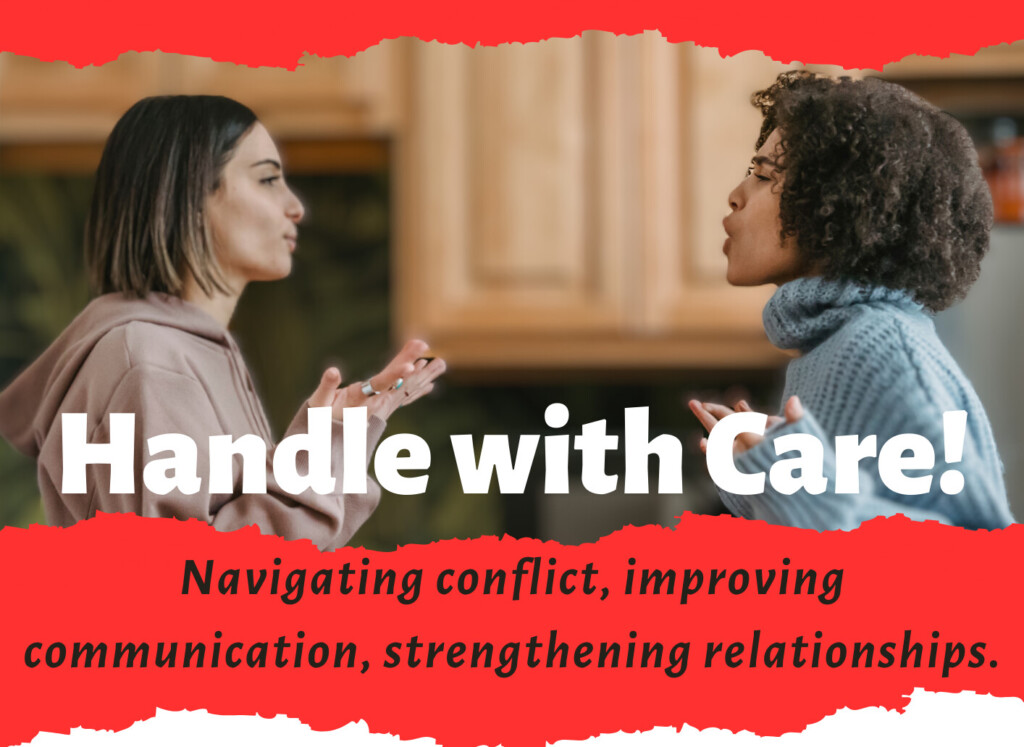 Handle with Care! Navigating conflict, improving communication, strengthening relationships