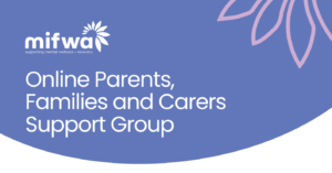 Online Parent Support Group - MIFWA